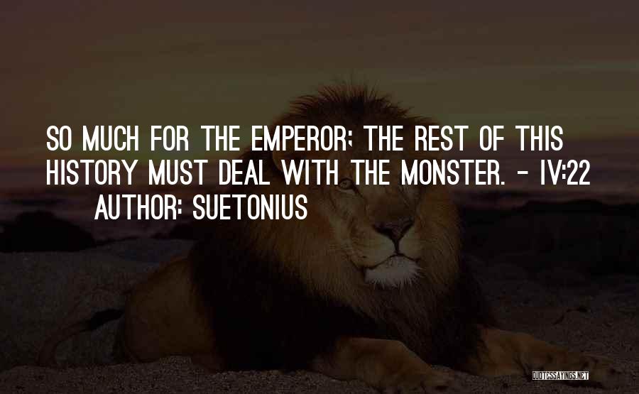 Suetonius Quotes: So Much For The Emperor; The Rest Of This History Must Deal With The Monster. - Iv:22
