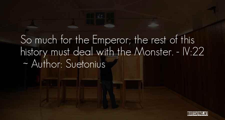 Suetonius Quotes: So Much For The Emperor; The Rest Of This History Must Deal With The Monster. - Iv:22