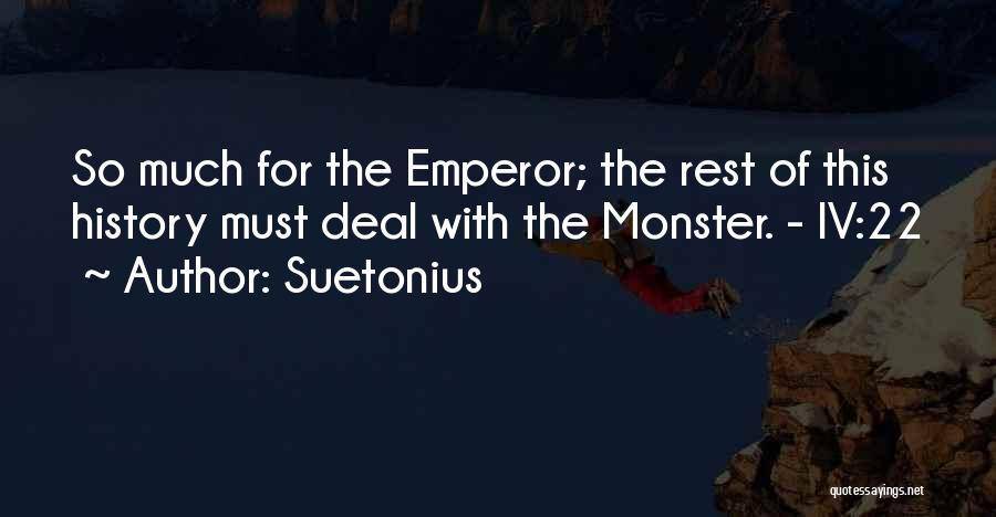 Suetonius Quotes: So Much For The Emperor; The Rest Of This History Must Deal With The Monster. - Iv:22