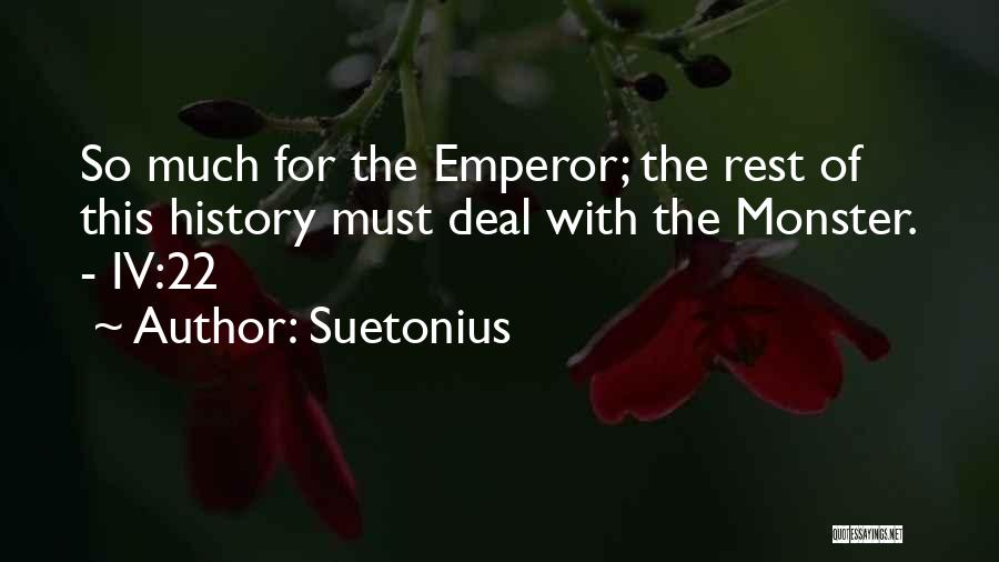 Suetonius Quotes: So Much For The Emperor; The Rest Of This History Must Deal With The Monster. - Iv:22