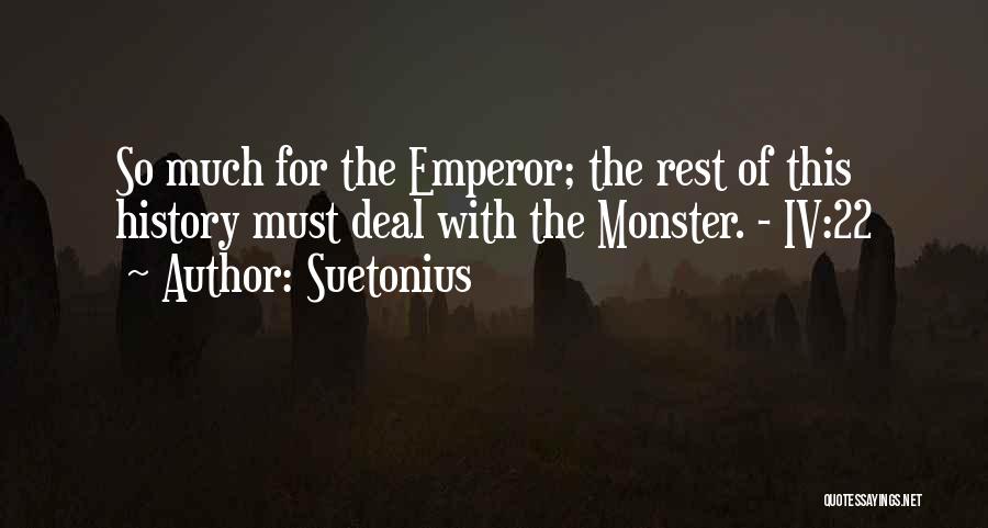 Suetonius Quotes: So Much For The Emperor; The Rest Of This History Must Deal With The Monster. - Iv:22