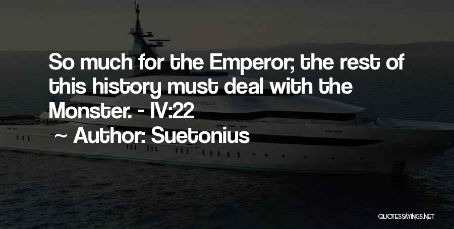 Suetonius Quotes: So Much For The Emperor; The Rest Of This History Must Deal With The Monster. - Iv:22