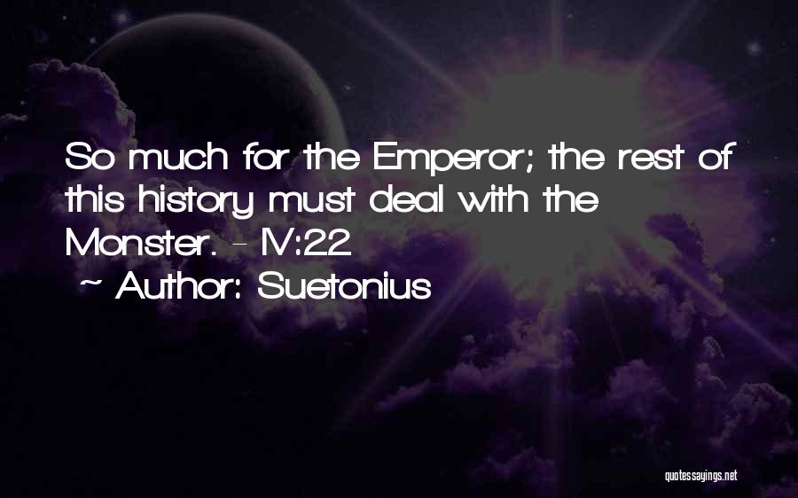 Suetonius Quotes: So Much For The Emperor; The Rest Of This History Must Deal With The Monster. - Iv:22