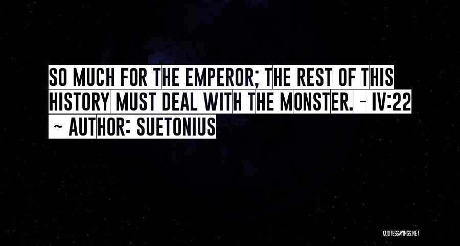 Suetonius Quotes: So Much For The Emperor; The Rest Of This History Must Deal With The Monster. - Iv:22