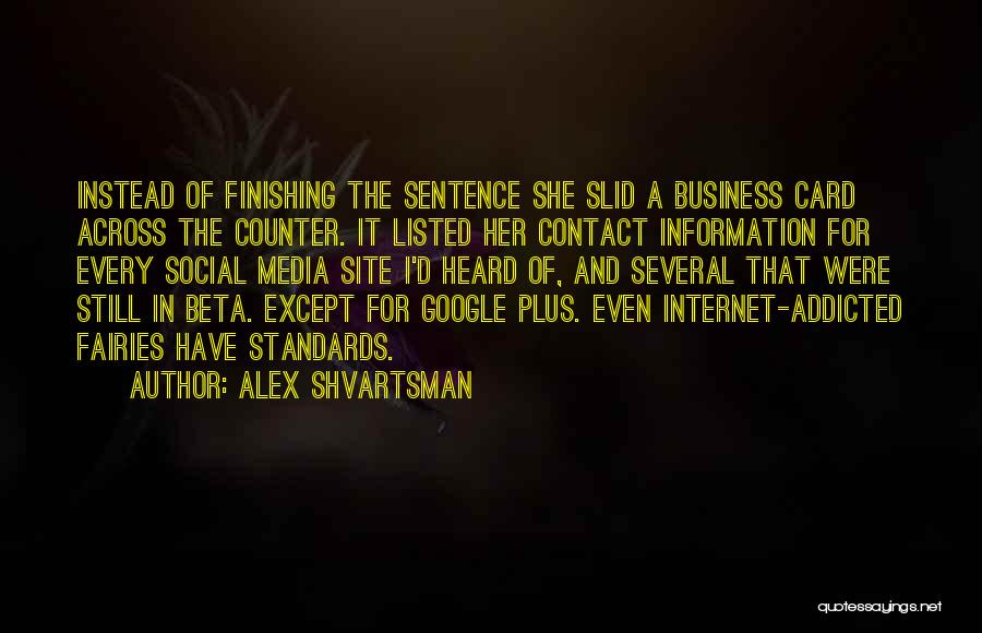 Alex Shvartsman Quotes: Instead Of Finishing The Sentence She Slid A Business Card Across The Counter. It Listed Her Contact Information For Every