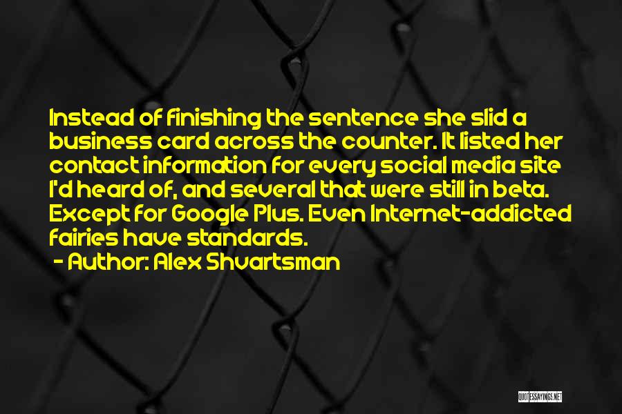 Alex Shvartsman Quotes: Instead Of Finishing The Sentence She Slid A Business Card Across The Counter. It Listed Her Contact Information For Every