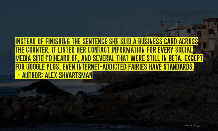 Alex Shvartsman Quotes: Instead Of Finishing The Sentence She Slid A Business Card Across The Counter. It Listed Her Contact Information For Every