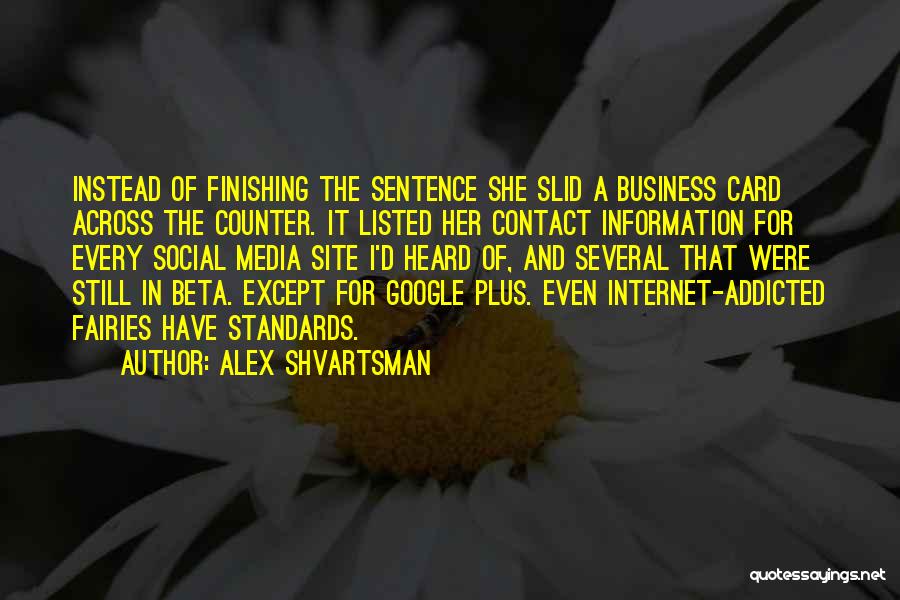 Alex Shvartsman Quotes: Instead Of Finishing The Sentence She Slid A Business Card Across The Counter. It Listed Her Contact Information For Every