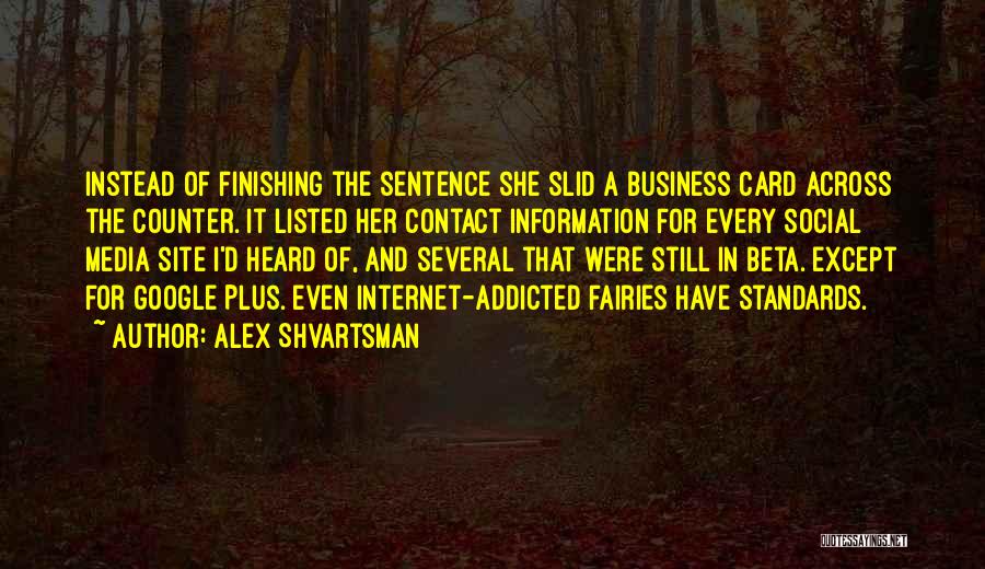 Alex Shvartsman Quotes: Instead Of Finishing The Sentence She Slid A Business Card Across The Counter. It Listed Her Contact Information For Every