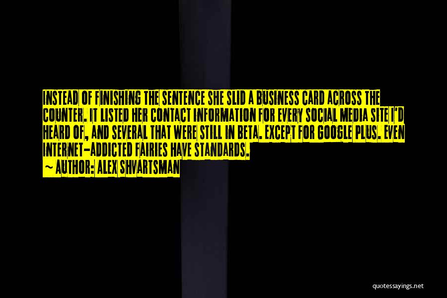 Alex Shvartsman Quotes: Instead Of Finishing The Sentence She Slid A Business Card Across The Counter. It Listed Her Contact Information For Every