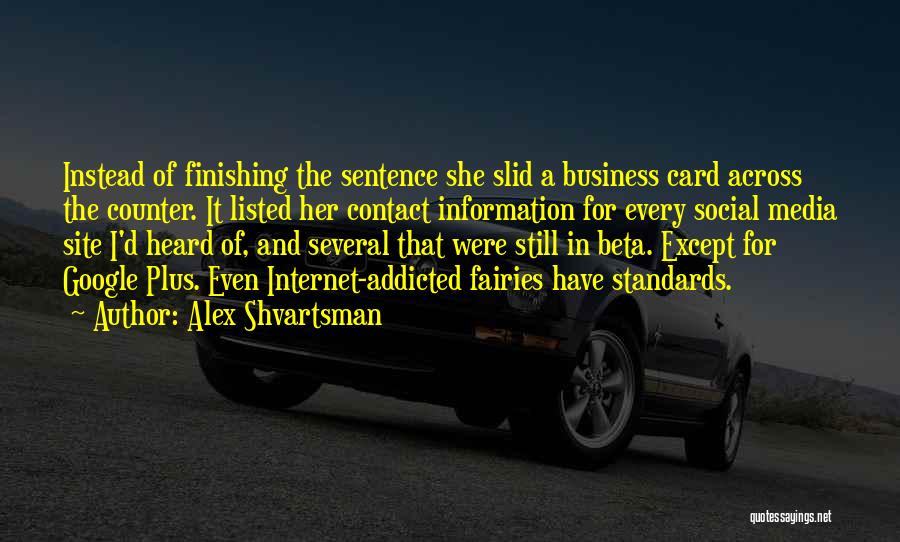 Alex Shvartsman Quotes: Instead Of Finishing The Sentence She Slid A Business Card Across The Counter. It Listed Her Contact Information For Every