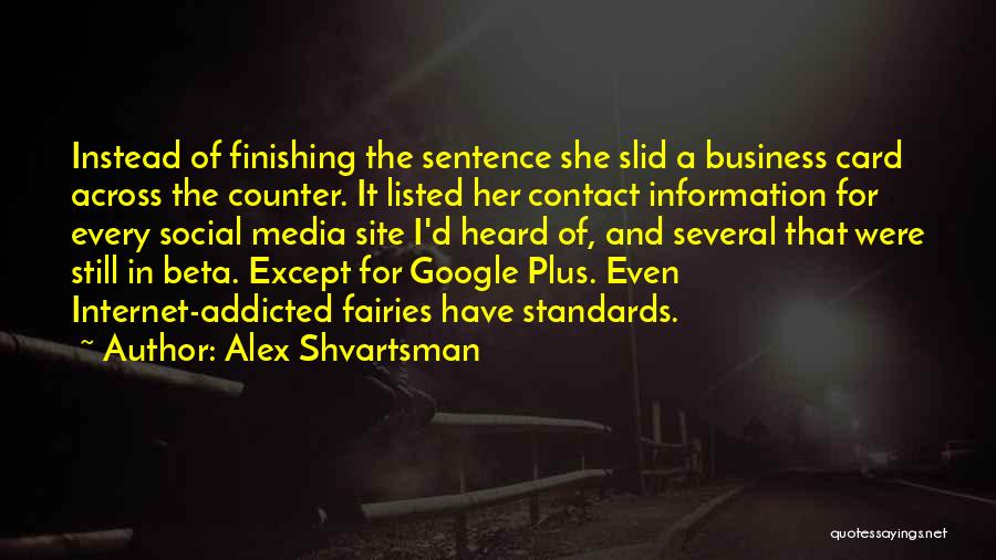 Alex Shvartsman Quotes: Instead Of Finishing The Sentence She Slid A Business Card Across The Counter. It Listed Her Contact Information For Every