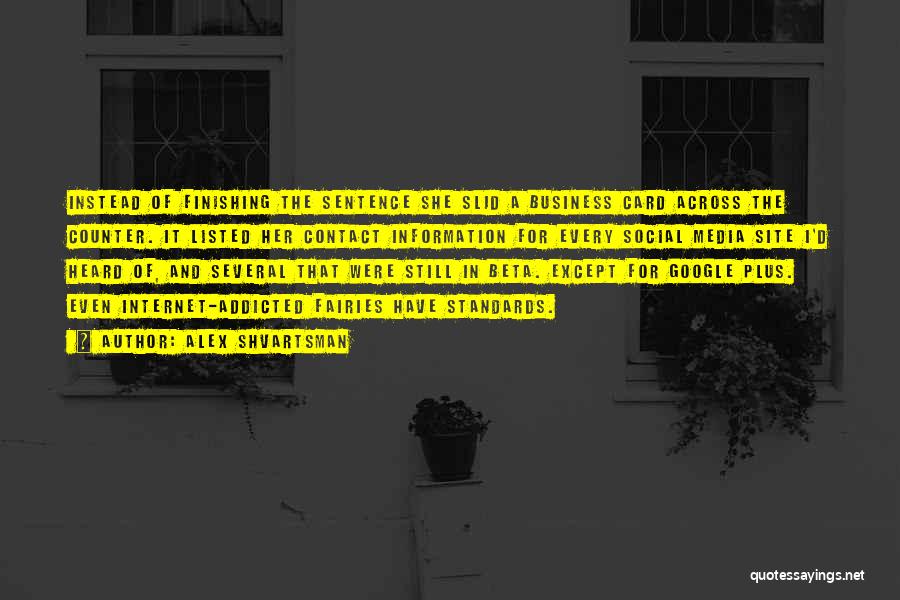 Alex Shvartsman Quotes: Instead Of Finishing The Sentence She Slid A Business Card Across The Counter. It Listed Her Contact Information For Every
