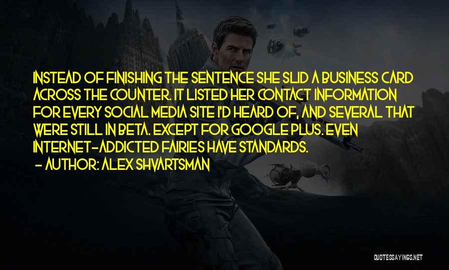 Alex Shvartsman Quotes: Instead Of Finishing The Sentence She Slid A Business Card Across The Counter. It Listed Her Contact Information For Every