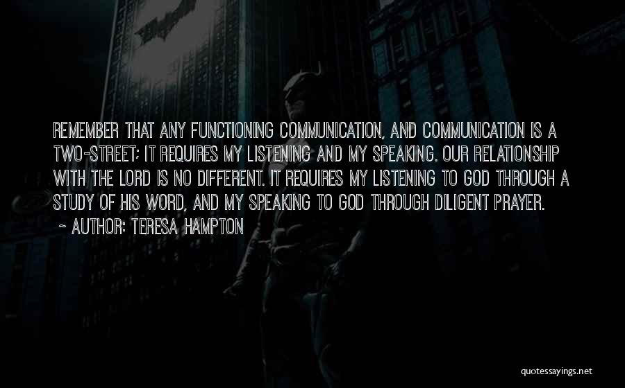 Teresa Hampton Quotes: Remember That Any Functioning Communication, And Communication Is A Two-street; It Requires My Listening And My Speaking. Our Relationship With