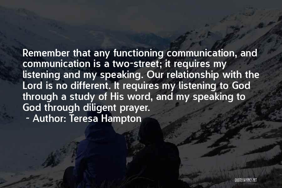 Teresa Hampton Quotes: Remember That Any Functioning Communication, And Communication Is A Two-street; It Requires My Listening And My Speaking. Our Relationship With