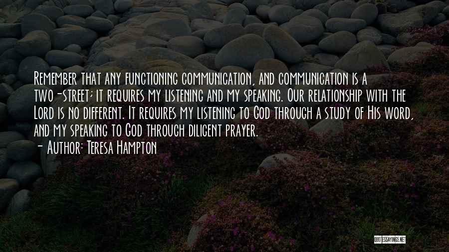 Teresa Hampton Quotes: Remember That Any Functioning Communication, And Communication Is A Two-street; It Requires My Listening And My Speaking. Our Relationship With