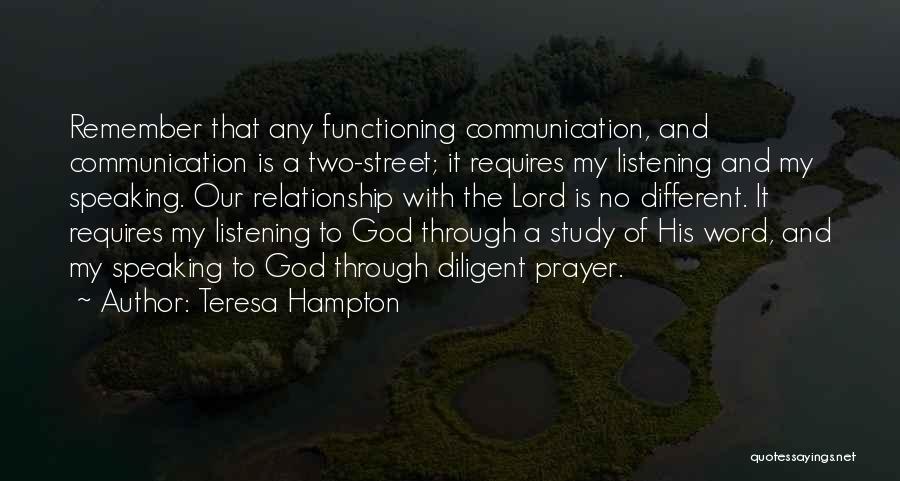 Teresa Hampton Quotes: Remember That Any Functioning Communication, And Communication Is A Two-street; It Requires My Listening And My Speaking. Our Relationship With