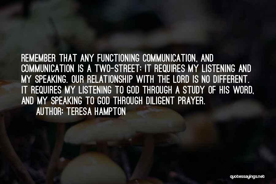 Teresa Hampton Quotes: Remember That Any Functioning Communication, And Communication Is A Two-street; It Requires My Listening And My Speaking. Our Relationship With