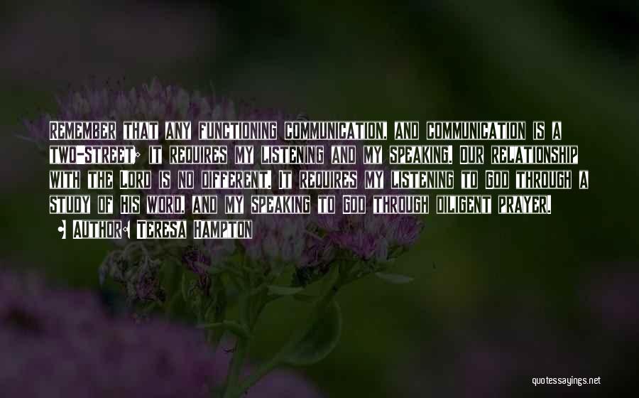 Teresa Hampton Quotes: Remember That Any Functioning Communication, And Communication Is A Two-street; It Requires My Listening And My Speaking. Our Relationship With