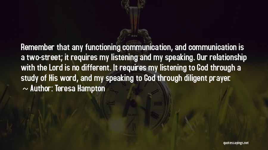Teresa Hampton Quotes: Remember That Any Functioning Communication, And Communication Is A Two-street; It Requires My Listening And My Speaking. Our Relationship With
