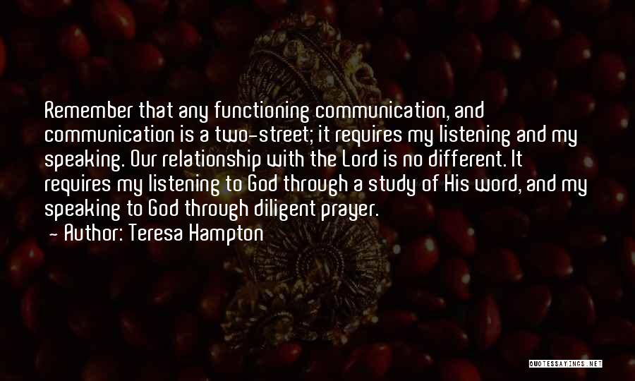 Teresa Hampton Quotes: Remember That Any Functioning Communication, And Communication Is A Two-street; It Requires My Listening And My Speaking. Our Relationship With