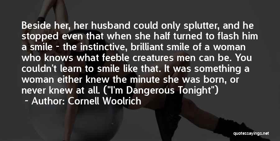 Cornell Woolrich Quotes: Beside Her, Her Husband Could Only Splutter, And He Stopped Even That When She Half Turned To Flash Him A