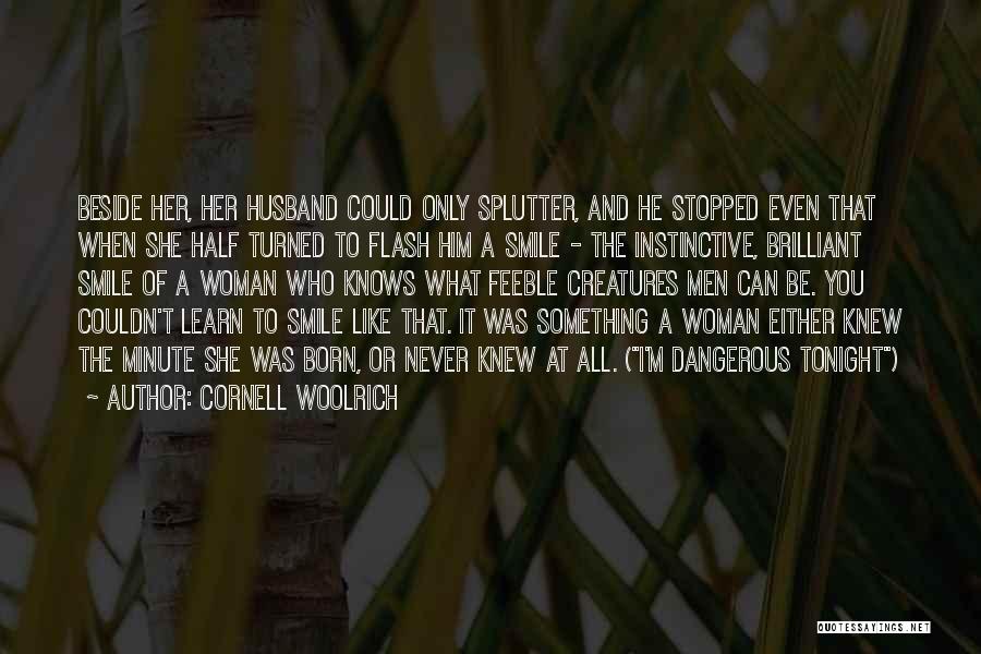 Cornell Woolrich Quotes: Beside Her, Her Husband Could Only Splutter, And He Stopped Even That When She Half Turned To Flash Him A
