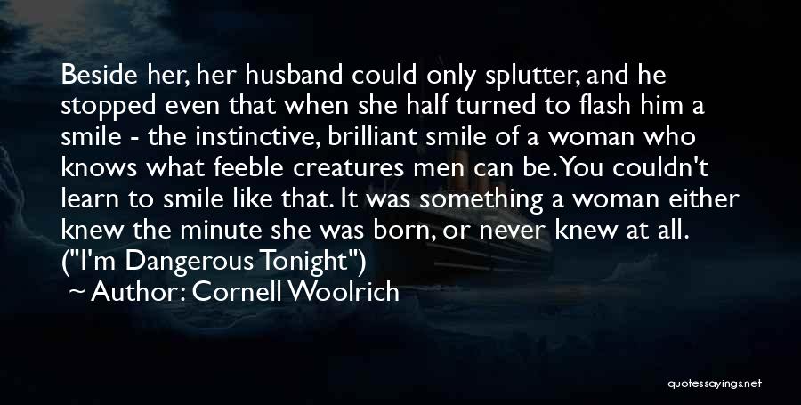 Cornell Woolrich Quotes: Beside Her, Her Husband Could Only Splutter, And He Stopped Even That When She Half Turned To Flash Him A