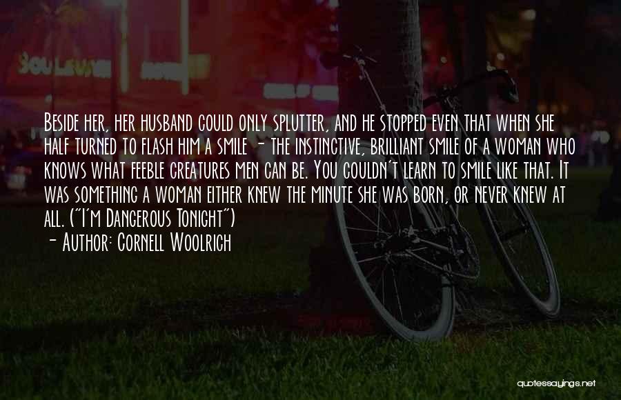 Cornell Woolrich Quotes: Beside Her, Her Husband Could Only Splutter, And He Stopped Even That When She Half Turned To Flash Him A