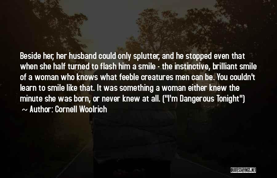 Cornell Woolrich Quotes: Beside Her, Her Husband Could Only Splutter, And He Stopped Even That When She Half Turned To Flash Him A