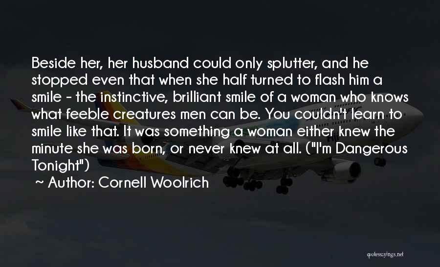 Cornell Woolrich Quotes: Beside Her, Her Husband Could Only Splutter, And He Stopped Even That When She Half Turned To Flash Him A