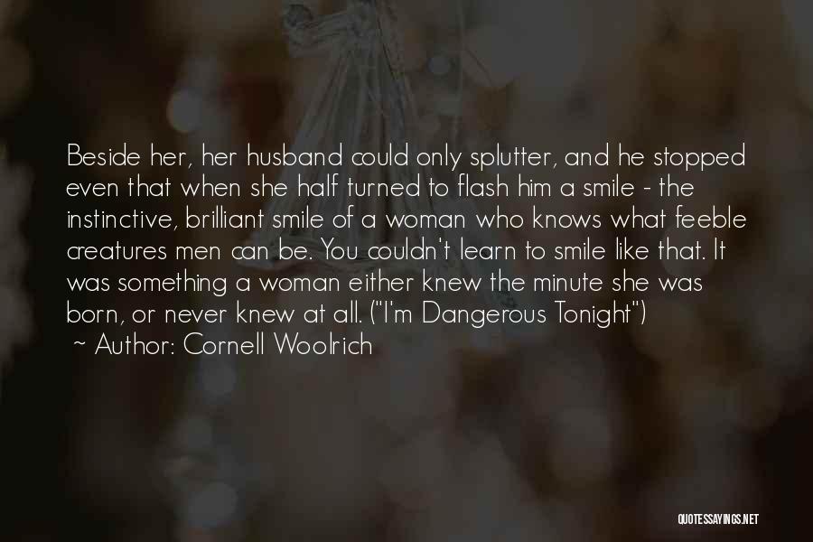 Cornell Woolrich Quotes: Beside Her, Her Husband Could Only Splutter, And He Stopped Even That When She Half Turned To Flash Him A