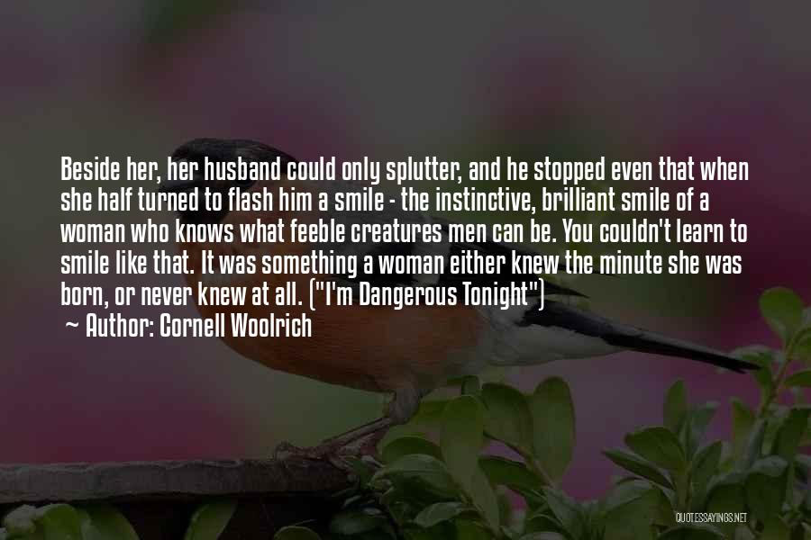Cornell Woolrich Quotes: Beside Her, Her Husband Could Only Splutter, And He Stopped Even That When She Half Turned To Flash Him A