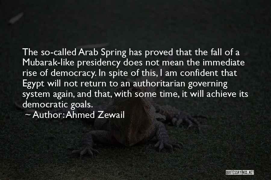 Ahmed Zewail Quotes: The So-called Arab Spring Has Proved That The Fall Of A Mubarak-like Presidency Does Not Mean The Immediate Rise Of