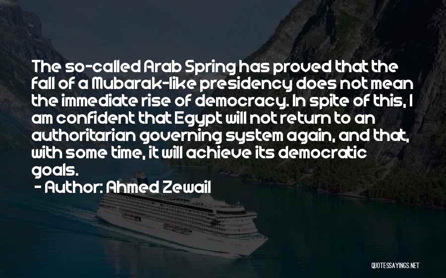 Ahmed Zewail Quotes: The So-called Arab Spring Has Proved That The Fall Of A Mubarak-like Presidency Does Not Mean The Immediate Rise Of