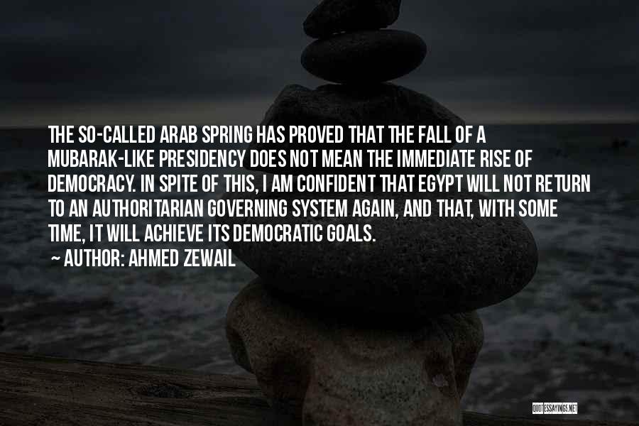 Ahmed Zewail Quotes: The So-called Arab Spring Has Proved That The Fall Of A Mubarak-like Presidency Does Not Mean The Immediate Rise Of