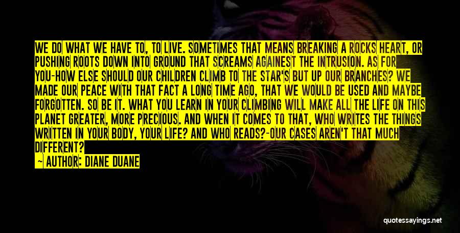 Diane Duane Quotes: We Do What We Have To, To Live. Sometimes That Means Breaking A Rocks Heart, Or Pushing Roots Down Into