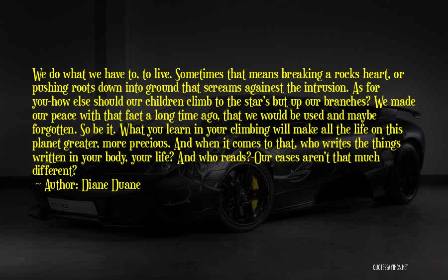 Diane Duane Quotes: We Do What We Have To, To Live. Sometimes That Means Breaking A Rocks Heart, Or Pushing Roots Down Into