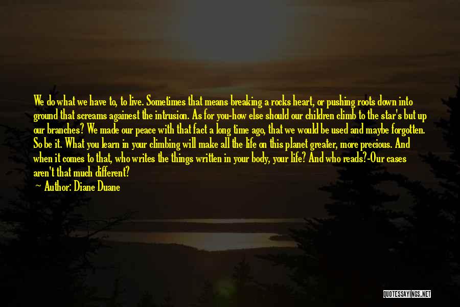 Diane Duane Quotes: We Do What We Have To, To Live. Sometimes That Means Breaking A Rocks Heart, Or Pushing Roots Down Into