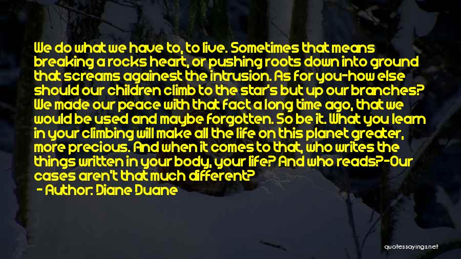 Diane Duane Quotes: We Do What We Have To, To Live. Sometimes That Means Breaking A Rocks Heart, Or Pushing Roots Down Into