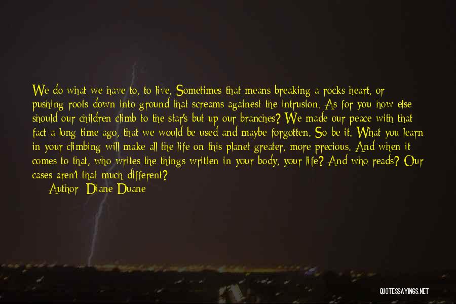 Diane Duane Quotes: We Do What We Have To, To Live. Sometimes That Means Breaking A Rocks Heart, Or Pushing Roots Down Into