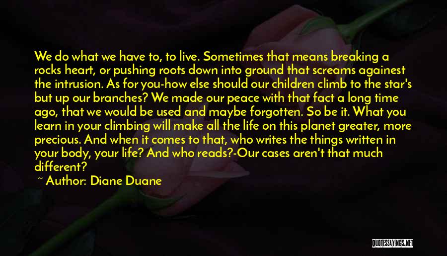 Diane Duane Quotes: We Do What We Have To, To Live. Sometimes That Means Breaking A Rocks Heart, Or Pushing Roots Down Into