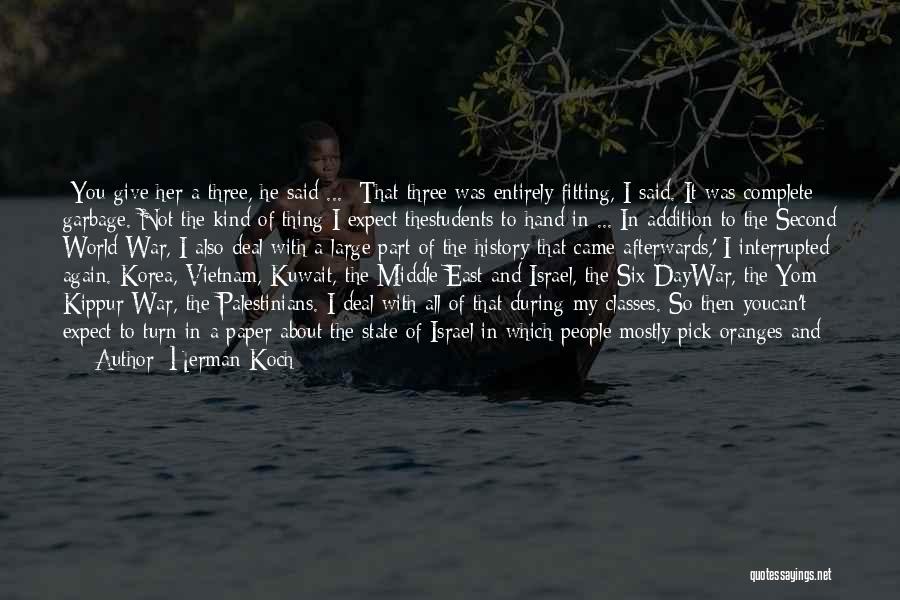 Herman Koch Quotes: -you Give Her A Three, He Said ... -that Three Was Entirely Fitting, I Said. It Was Complete Garbage. Not