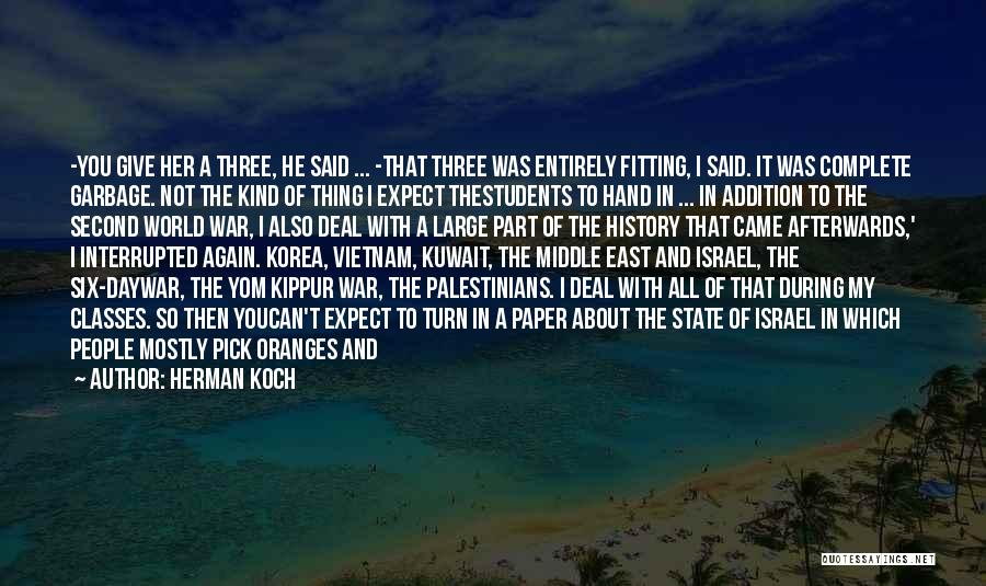 Herman Koch Quotes: -you Give Her A Three, He Said ... -that Three Was Entirely Fitting, I Said. It Was Complete Garbage. Not
