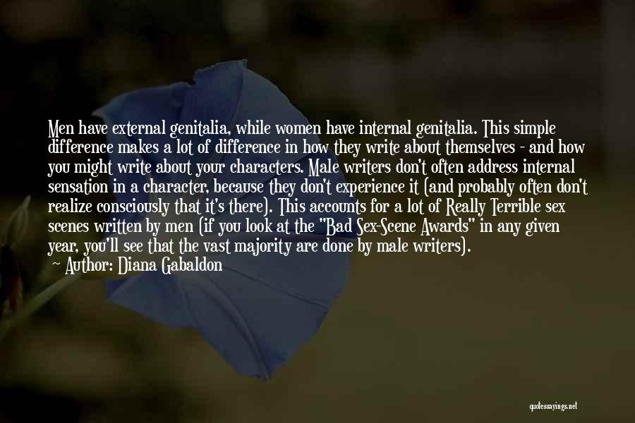 Diana Gabaldon Quotes: Men Have External Genitalia, While Women Have Internal Genitalia. This Simple Difference Makes A Lot Of Difference In How They