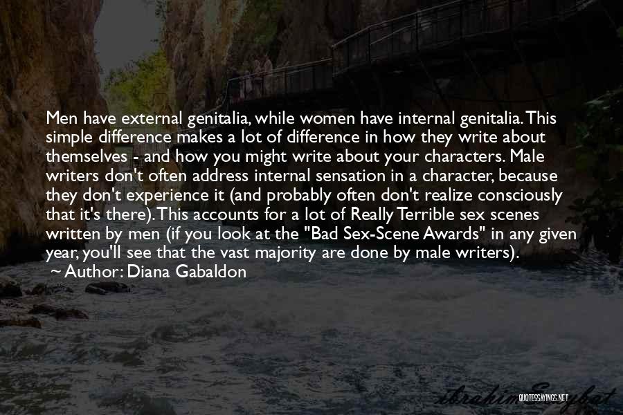 Diana Gabaldon Quotes: Men Have External Genitalia, While Women Have Internal Genitalia. This Simple Difference Makes A Lot Of Difference In How They