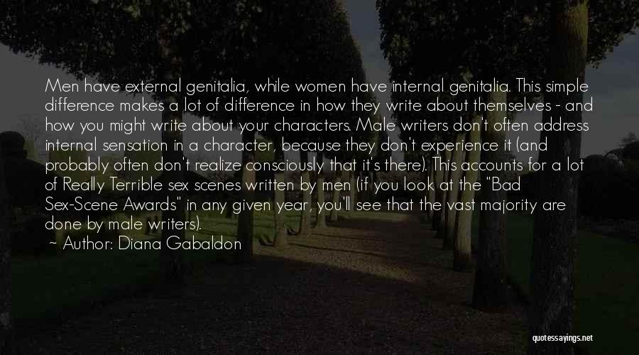 Diana Gabaldon Quotes: Men Have External Genitalia, While Women Have Internal Genitalia. This Simple Difference Makes A Lot Of Difference In How They