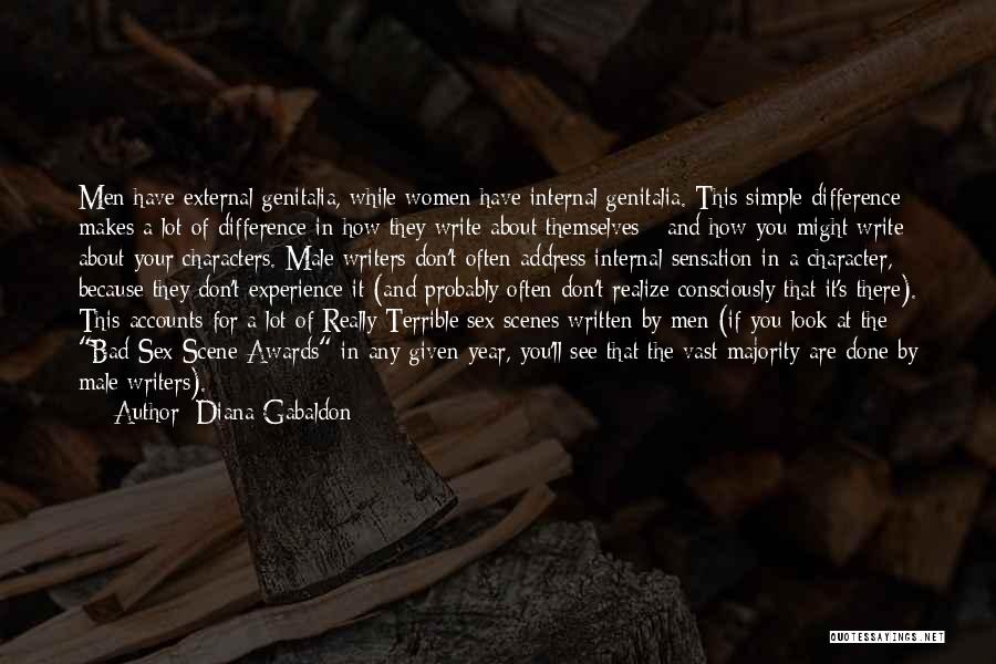 Diana Gabaldon Quotes: Men Have External Genitalia, While Women Have Internal Genitalia. This Simple Difference Makes A Lot Of Difference In How They