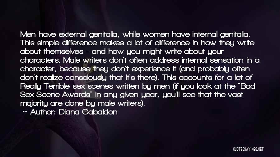 Diana Gabaldon Quotes: Men Have External Genitalia, While Women Have Internal Genitalia. This Simple Difference Makes A Lot Of Difference In How They